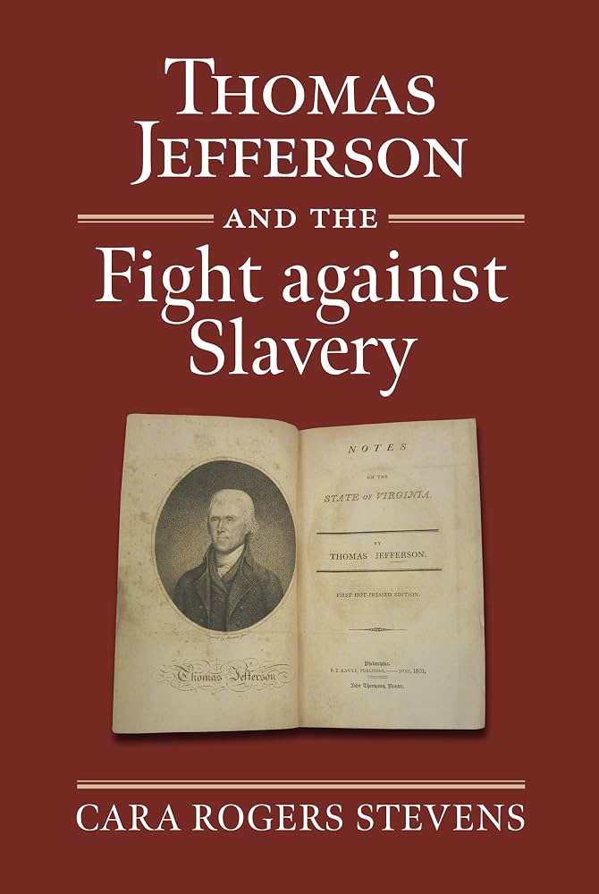 Thomas Jefferson and the fight against Slavery by Cara Rogers Stevens